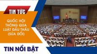 Luật Đấu thầu (sửa đổi) vừa được Quốc hội thông qua sáng 23 tháng 6 năm 2023